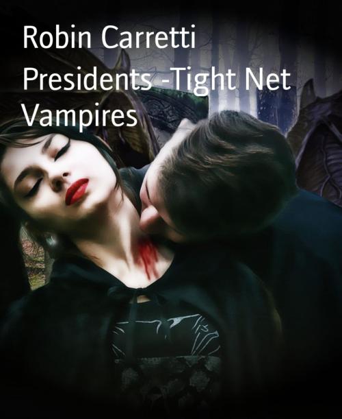 Cover of the book Presidents -Tight Net Vampires by Robin Carretti, BookRix