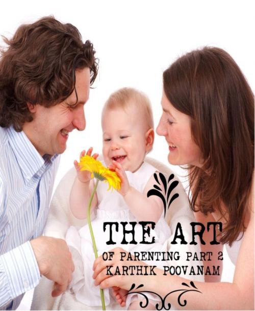 Cover of the book The art of parenting part 2 by Karthik Poovanam, BookRix