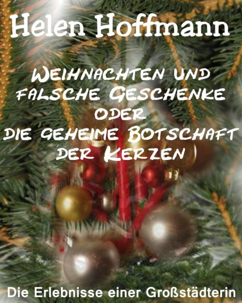 Cover of the book Weihnachten und falsche Geschenke oder die geheime Botschaft der Kerzen by Helen Hoffmann, BookRix