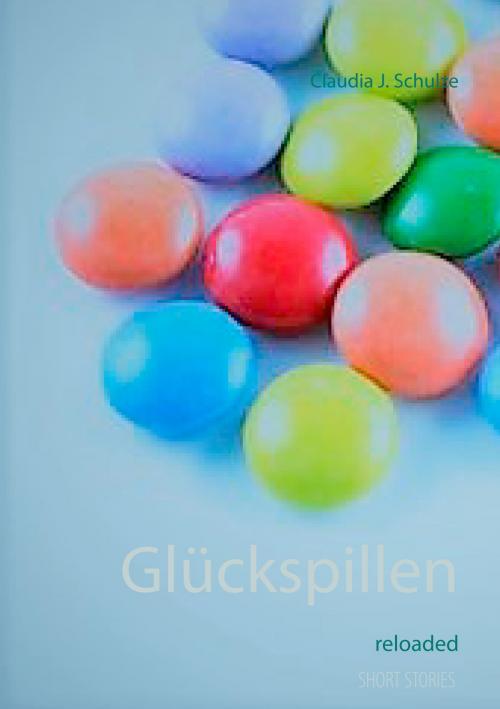Cover of the book Glückspillen by Claudia J. Schulze, Books on Demand