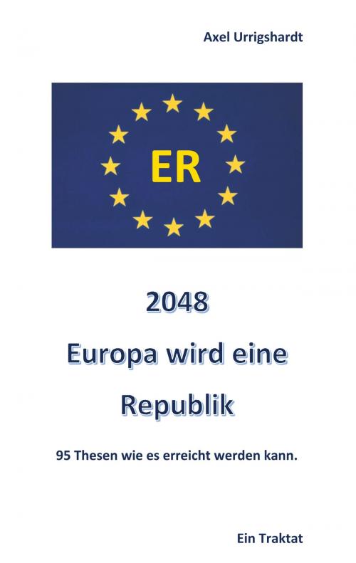Cover of the book 2048 Europa wird eine Republik by Axel Urrigshardt, Books on Demand