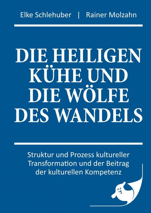 Cover of the book Die heiligen Kühe und die Wölfe des Wandels by Elke Schlehuber, Rainer Molzahn, Books on Demand