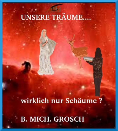 Cover of the book Unsere Träume... by Bernd Michael Grosch, epubli