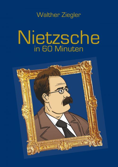 Cover of the book Nietzsche in 60 Minuten by Walther Ziegler, Books on Demand