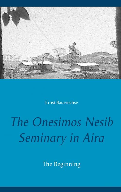 Cover of the book The Onesimos Nesib Seminary in Aira by Ernst Bauerochse, Books on Demand