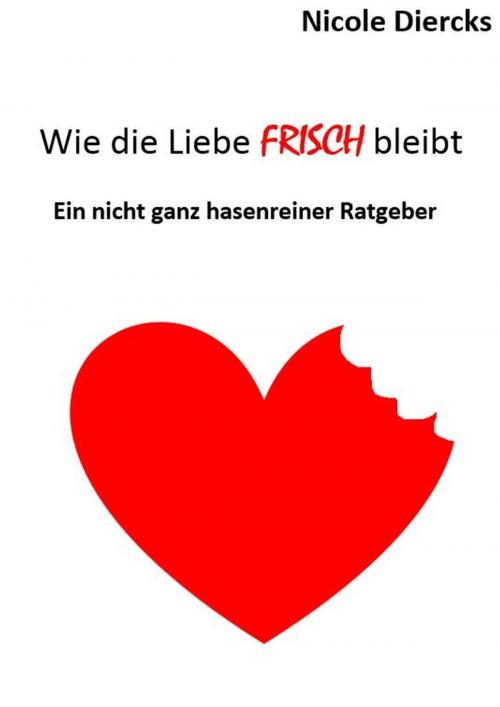 Cover of the book Wie die Liebe FRISCH bleibt by Nicole Diercks, Books on Demand