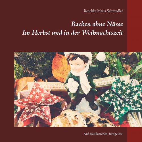 Cover of the book Backen ohne Nüsse by Rebekka Schweidler, Books on Demand