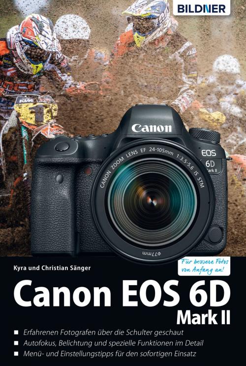 Cover of the book Canon EOS 6D Mark 2 - Für bessere Fotos von Anfang an!: Das umfangreiche Praxisbuch by Dr. Kyra Sänger, Dr. Christian Sänger, Bildner Verlag