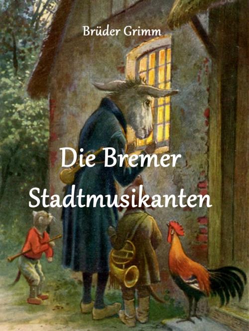 Cover of the book Die Bremer Stadtmusikanten by Brüder Grimm, BoD E-Short