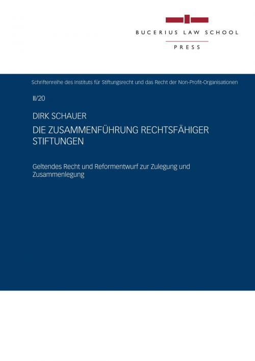 Cover of the book Die Zusammenführung rechtsfähiger Stiftungen by Dirk Schauer, Bucerius Law School Press