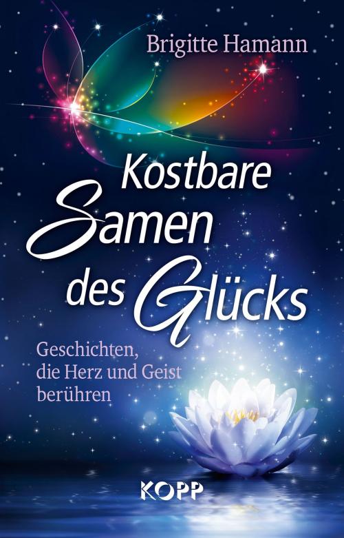 Cover of the book Kostbare Samen des Glücks by Brigitte Hamann, Kopp Verlag
