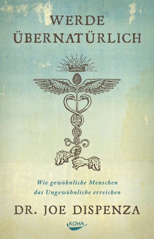 Cover of the book Werde übernatürlich by Joe Dispenza, KOHA-Verlag