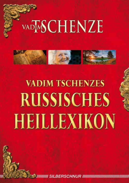 Cover of the book Vadim Tschenzes russisches Heillexikon by Vadim Tschenze, Verlag "Die Silberschnur"