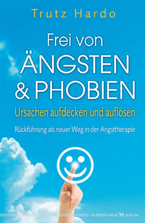 Cover of the book Frei von Ängsten und Phobien by Trutz Hardo, Verlag "Die Silberschnur"