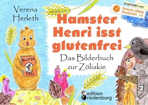 Cover of the book Hamster Henri isst glutenfrei - Das Bilderbuch zur Zöliakie by Verena Herleth, Edition Riedenburg E.U.