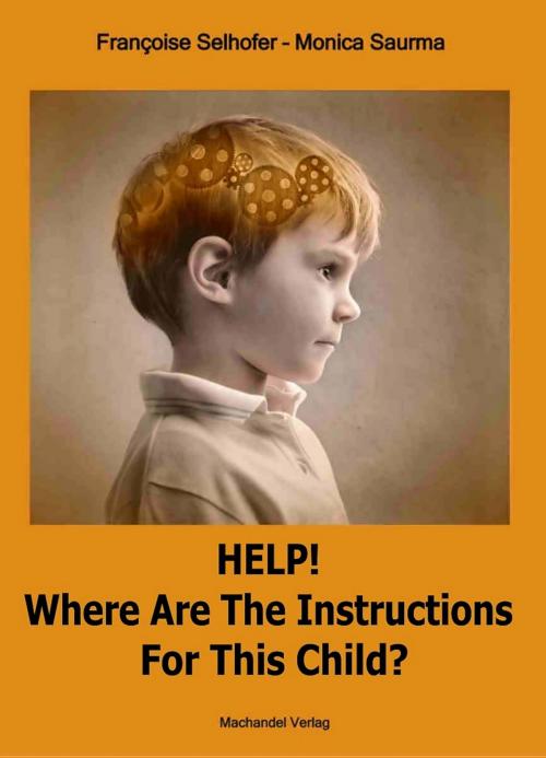 Cover of the book Help! Where are the Instructions for this Child? by Monica Saurma, Françoise Selhofer, Machandel Verlag