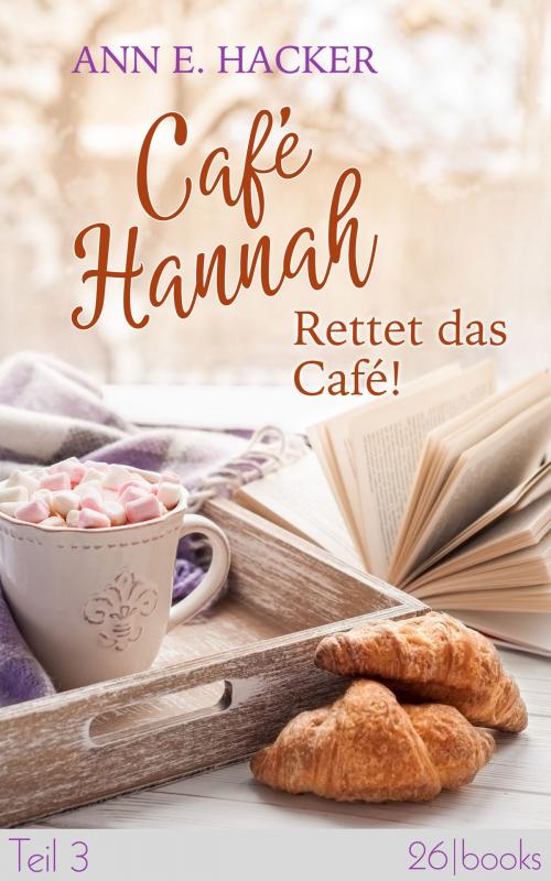 Cover of the book Café Hannah - Teil 3 by Ann E. Hacker, 26 books