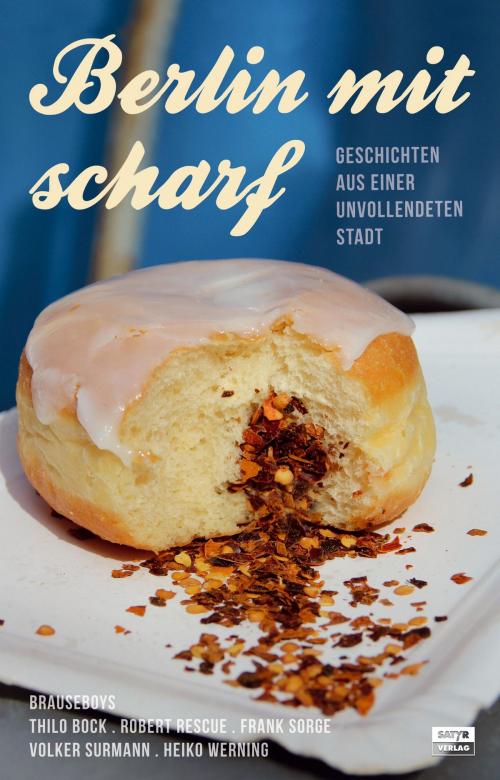 Cover of the book Berlin mit scharf by Thilo Bock, Robert Rescue, Frank Sorge, Volker Surmann, Heiko Werning, Satyr Verlag