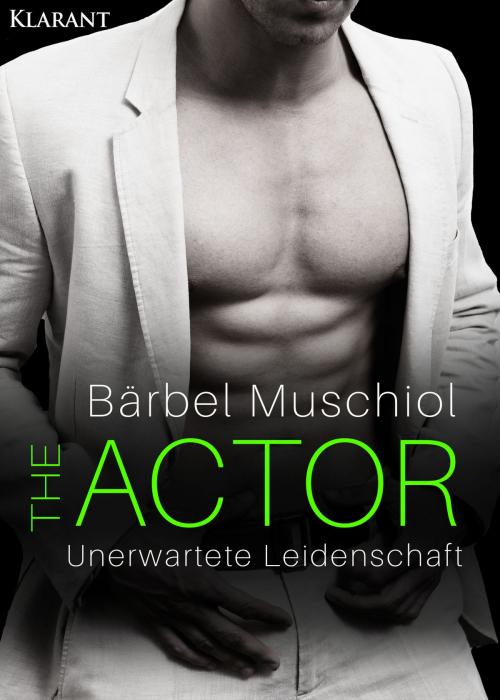 Cover of the book The Actor. Unerwartete Leidenschaft by Bärbel Muschiol, Klarant