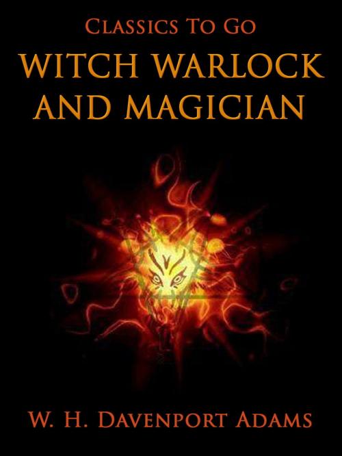 Cover of the book Witch, Warlock, and Magician by W. H. Davenport Adams, Otbebookpublishing
