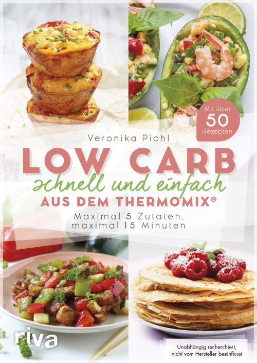 Cover of the book Low Carb schnell und einfach aus dem Thermomix® by Veronika Pichl, riva Verlag