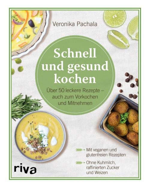 Cover of the book Schnell und gesund kochen by Veronika Pachala, riva Verlag