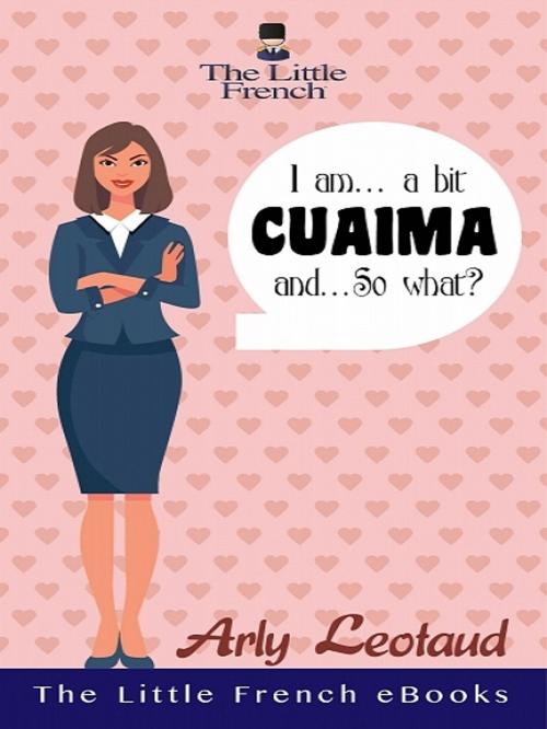 Cover of the book I am... a bit Cuaima, and... So what? by Arly Leotaud, XinXii-GD Publishing