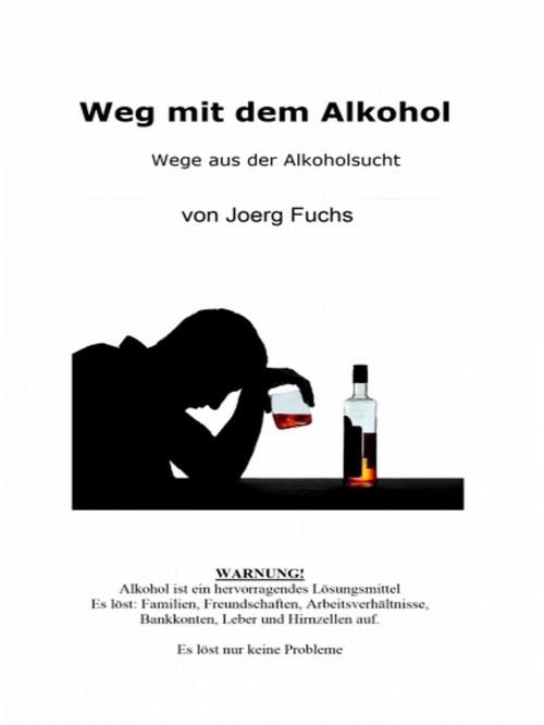 Cover of the book Weg mit dem Alkohol by Joerg Fuchs, XinXii-GD Publishing