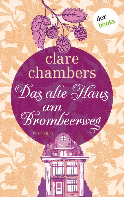 Cover of the book Das alte Haus am Brombeerweg by Clare Chambers, dotbooks GmbH