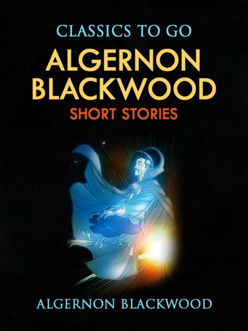 Cover of the book Short Stories by Algernon Blackwood, Otbebookpublishing