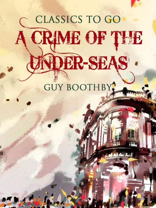 Cover of the book A Crime of the Under-Seas by Guy Boothby, Otbebookpublishing