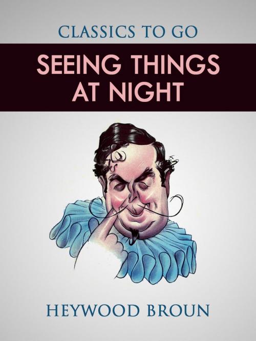 Cover of the book Seeing Things at Night by Heywood Broun, Otbebookpublishing