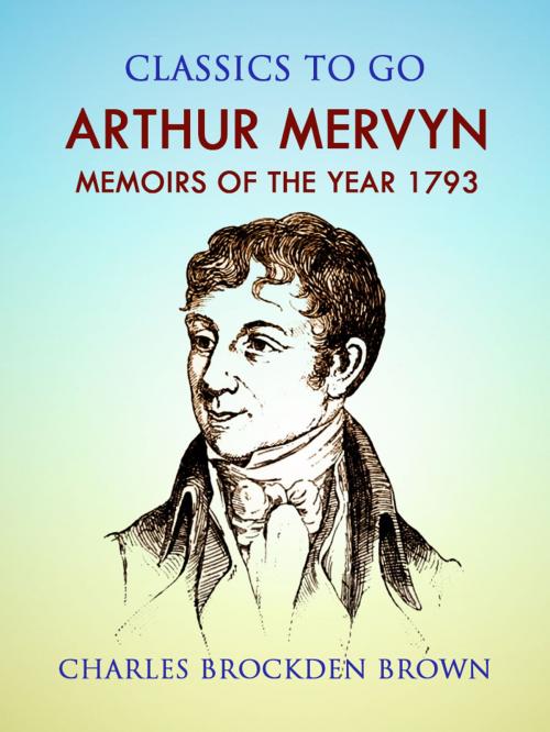 Cover of the book Arthur Mervyn; Or, Memoirs of the Year 1793 by Charles Brockden Brown, Otbebookpublishing