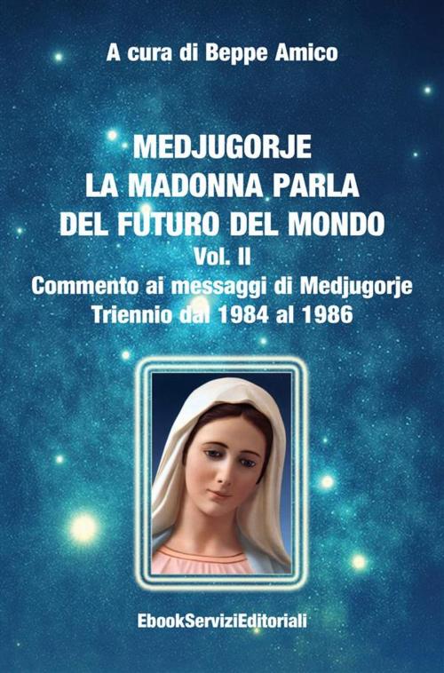Cover of the book Medjugorje - La Madonna parla del futuro del mondo by Beppe Amico (curatore), Libera nos a malo