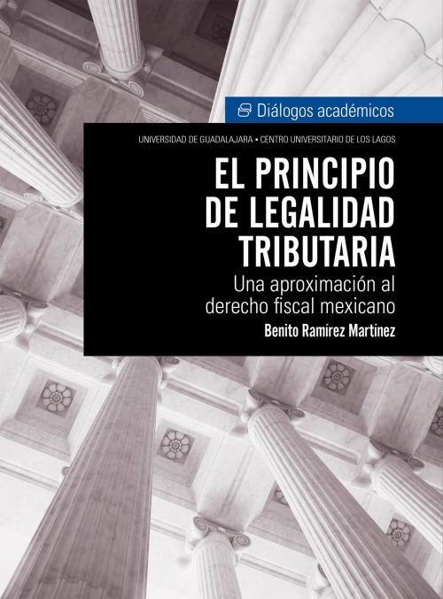 Cover of the book El principio de legalidad tributaria by Benito Ramírez Martínez, Carlos María Folcó, CULagos UDG