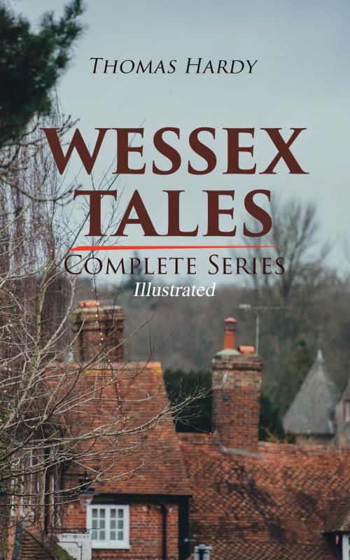Cover of the book WESSEX TALES - Complete Series (Illustrated) by Thomas Hardy, e-artnow