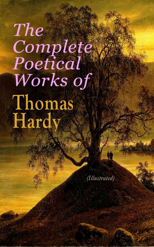 Cover of the book The Complete Poetical Works of Thomas Hardy (Illustrated) by Thomas Hardy, e-artnow