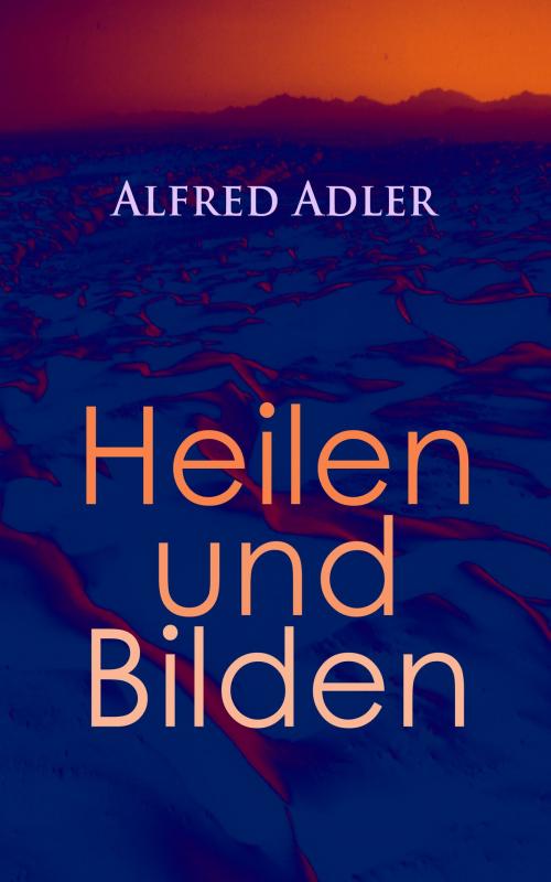 Cover of the book Alfred Adler: Heilen und Bilden by Alfred Adler, e-artnow