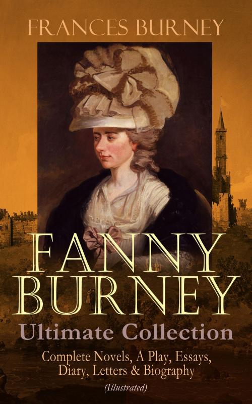 Cover of the book FANNY BURNEY Ultimate Collection: Complete Novels, A Play, Essays, Diary, Letters & Biography (Illustrated) by Frances Burney, e-artnow