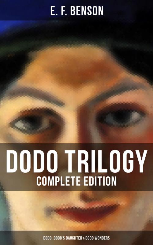 Cover of the book DODO TRILOGY - Complete Edition: Dodo, Dodo's Daughter & Dodo Wonders by E. F. Benson, Musaicum Books