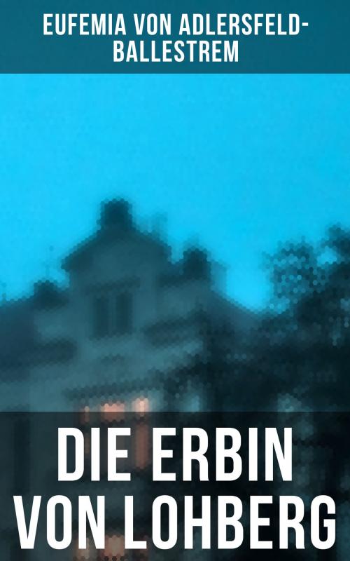 Cover of the book Die Erbin von Lohberg by Eufemia von Adlersfeld-Ballestrem, Musaicum Books