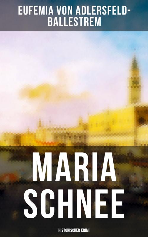 Cover of the book Maria Schnee (Historischer Krimi) by Eufemia von Adlersfeld-Ballestrem, Musaicum Books
