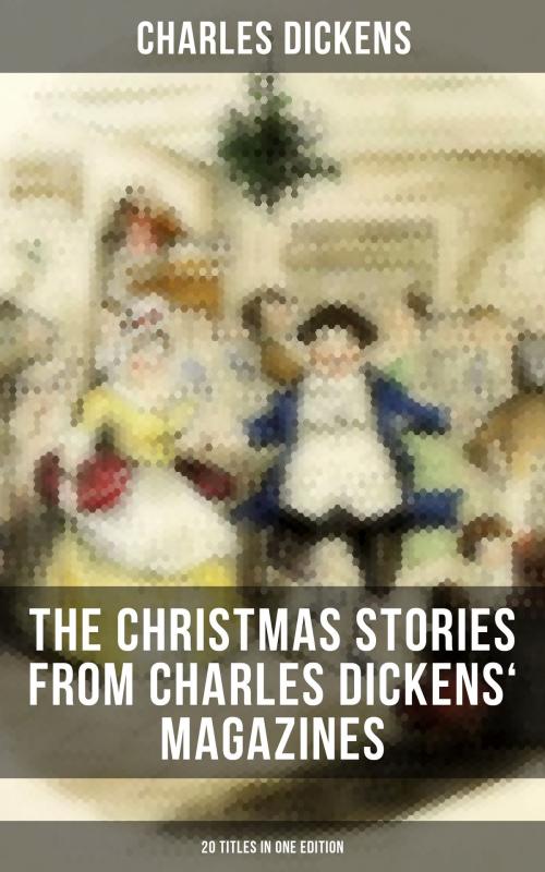 Cover of the book The Christmas Stories from Charles Dickens' Magazines - 20 Titles in One Edition by Charles Dickens, Musaicum Books