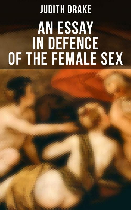Cover of the book AN ESSAY IN DEFENCE OF THE FEMALE SEX by Judith Drake, Musaicum Books
