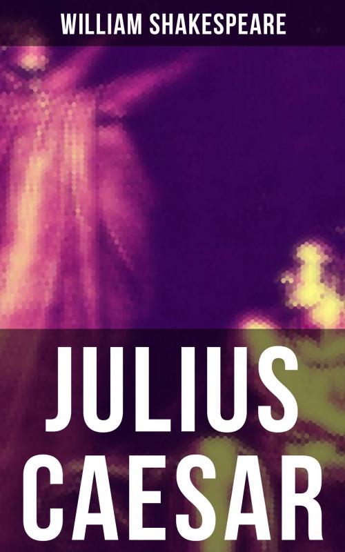 Cover of the book JULIUS CAESAR by William Shakespeare, Musaicum Books