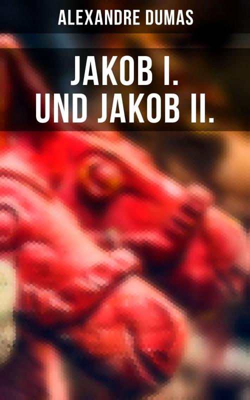 Cover of the book Jakob I. und Jakob II. by Alexandre Dumas, Musaicum Books