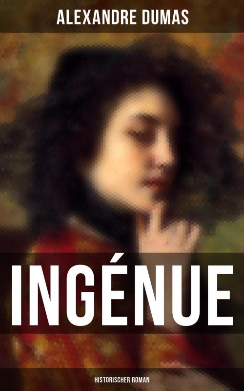 Cover of the book Ingénue: Historischer Roman by Alexandre Dumas, Musaicum Books