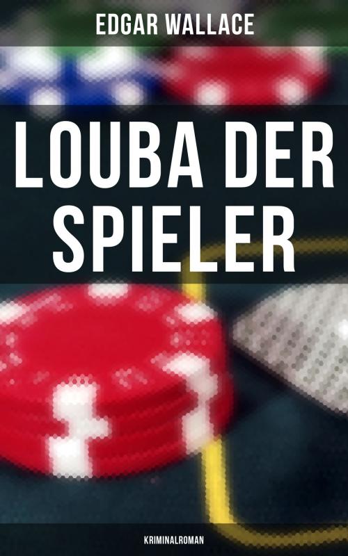 Cover of the book Louba der Spieler: Kriminalroman by Edgar Wallace, Musaicum Books