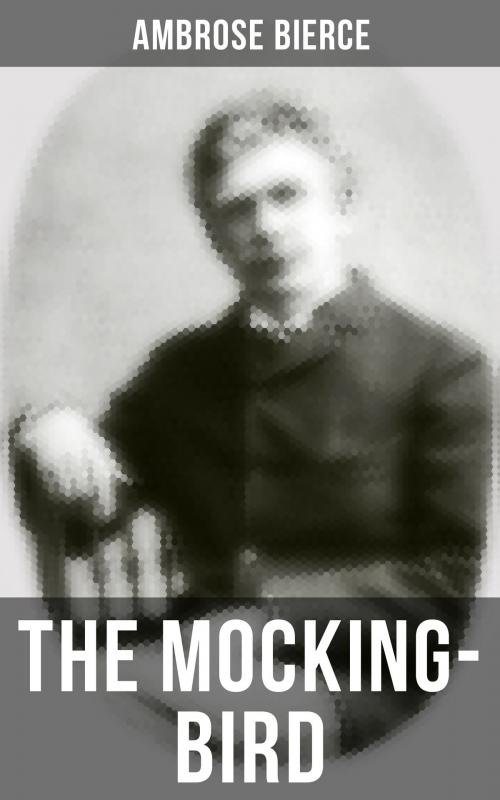 Cover of the book THE MOCKING-BIRD by Ambrose Bierce, Musaicum Books