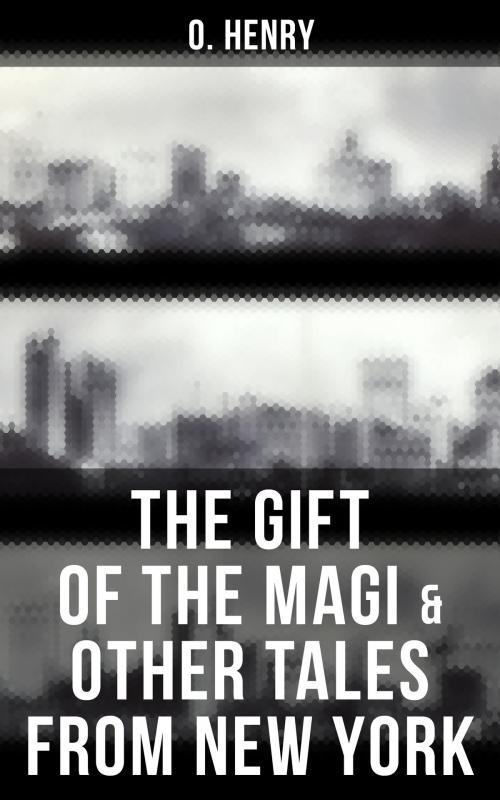 Cover of the book The Gift of the Magi & Other Tales from New York by O. Henry, Musaicum Books